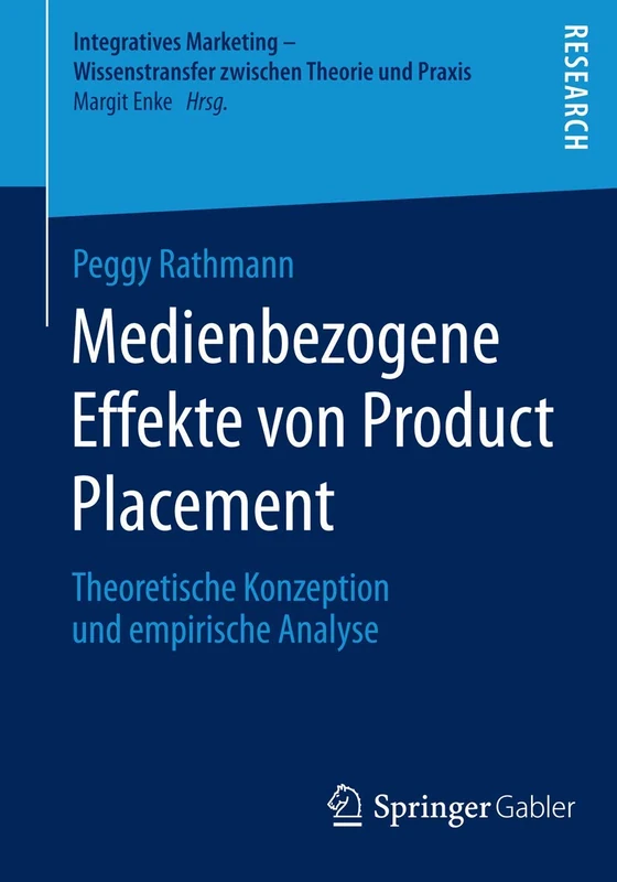 Medienbezogene Effekte von Product Placement: Theoretische Konzeption und empirische Analyse (Integratives Marketing - Wissenstransfer zwischen Theorie und Praxis)