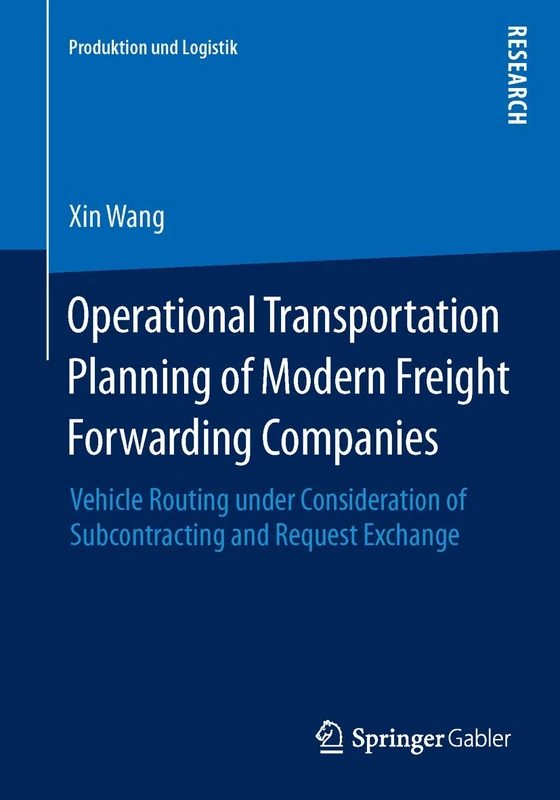 Operational Transportation Planning of Modern Freight Forwarding Companies: Vehicle Routing under Consideration of Subcontracting and Request Exchange (Produktion und Logistik)