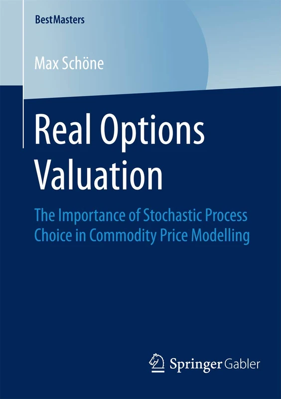 Real Options Valuation: The Importance of Stochastic Process Choice in Commodity Price Modelling (BestMasters)