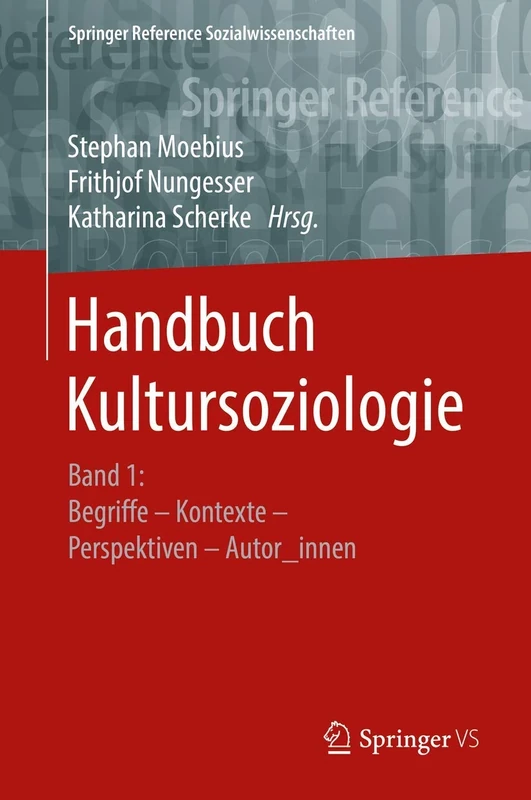 Handbuch Kultursoziologie: Band 1: Begriffe – Kontexte – Perspektiven – Autor_innen (Springer Reference Sozialwissenschaften)