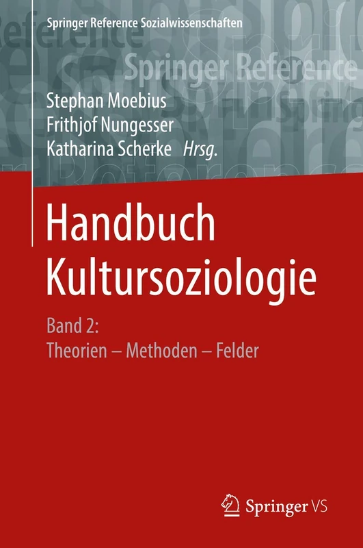 Handbuch Kultursoziologie: Band 2: Theorien – Methoden – Felder (Springer Reference Sozialwissenschaften)