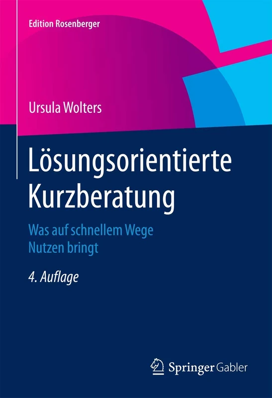 Lösungsorientierte Kurzberatung: Was auf schnellem Wege Nutzen bringt (Edition Rosenberger)