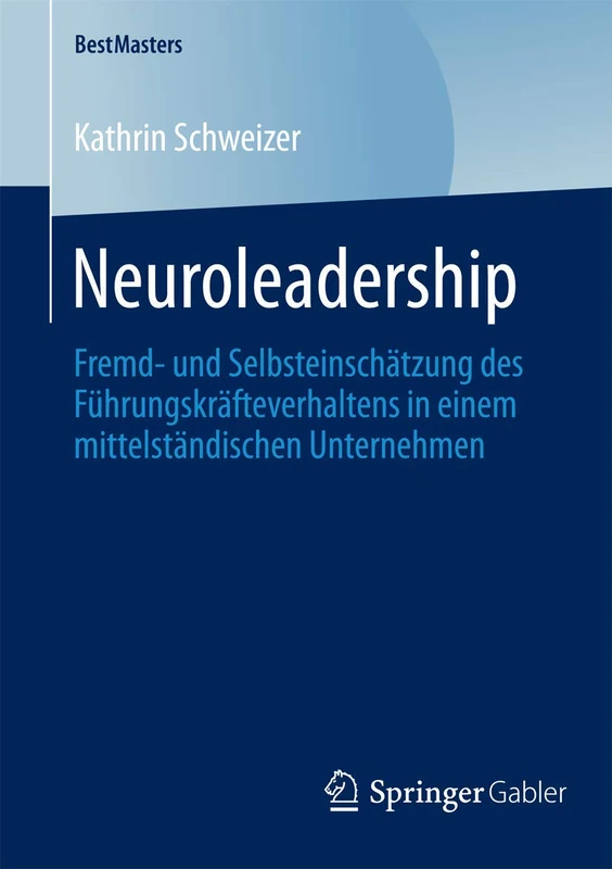 Neuroleadership: Fremd- und Selbsteinschätzung des Führungskräfteverhaltens in einem mittelständischen Unternehmen (BestMasters)