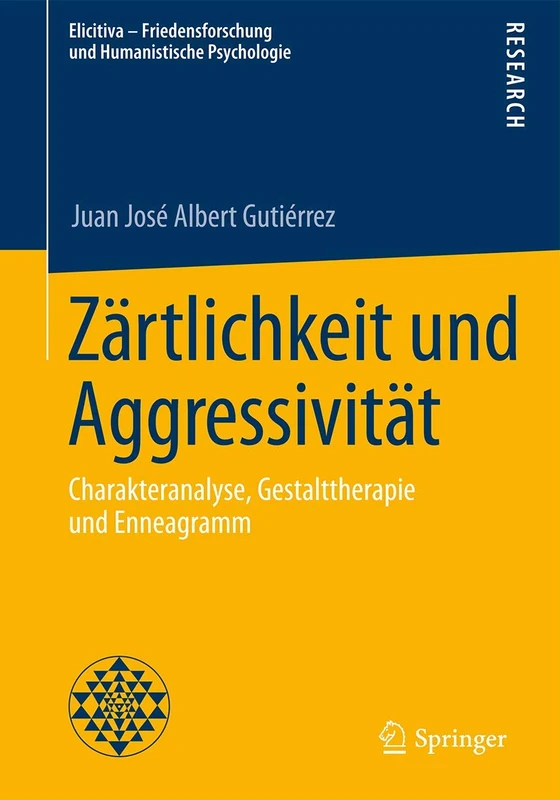 Zärtlichkeit und Aggressivität: Charakteranalyse, Gestalttherapie und Enneagramm (Elicitiva – Friedensforschung und Humanistische Psychologie)