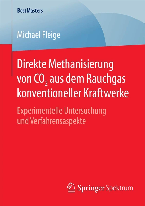 Direkte Methanisierung von CO2 aus dem Rauchgas konventioneller Kraftwerke: Experimentelle Untersuchung und Verfahrensaspekte (BestMasters)