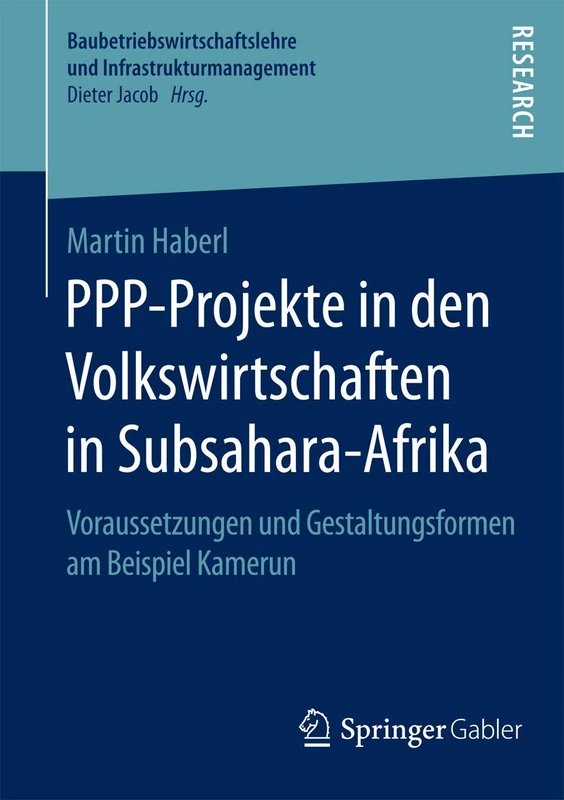 PPP-Projekte in den Volkswirtschaften in Subsahara-Afrika: Voraussetzungen und Gestaltungsformen am Beispiel Kamerun (Baubetriebswirtschaftslehre und Infrastrukturmanagement)