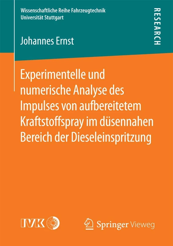 Experimentelle und numerische Analyse des Impulses von aufbereitetem Kraftstoffspray im düsennahen Bereich der Dieseleinspritzung (Wissenschaftliche Reihe Fahrzeugtechnik Universität Stuttgart)