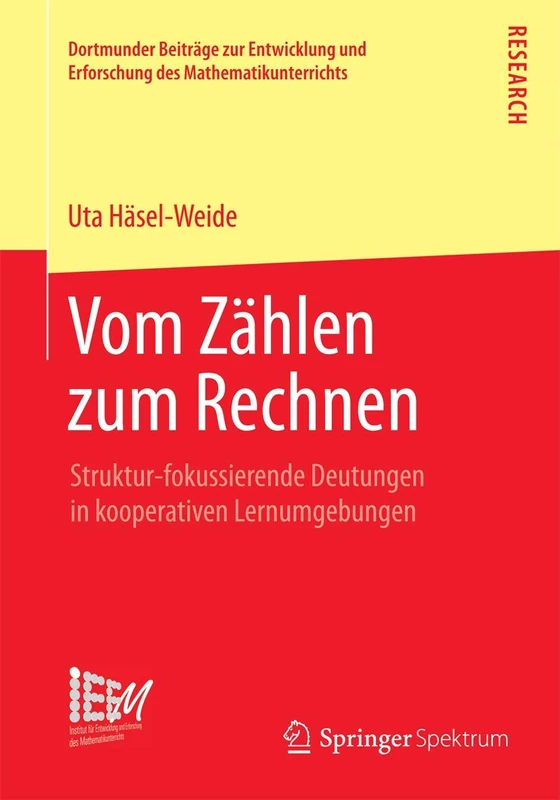 Vom Zählen zum Rechnen: Struktur-fokussierende Deutungen in kooperativen Lernumgebungen: 21 (Dortmunder Beiträge zur Entwicklung und Erforschung des Mathematikunterrichts, 21)