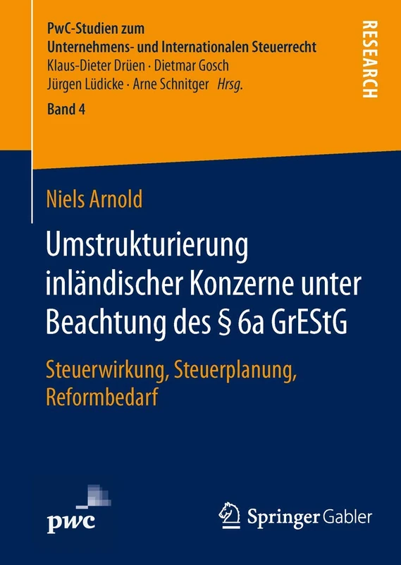 Umstrukturierung inländischer Konzerne unter Beachtung des § 6a GrEStG: Steuerwirkung, Steuerplanung, Reformbedarf: 4 (PwC-Studien zum Unternehmens- und Internationalen Steuerrecht, 4)