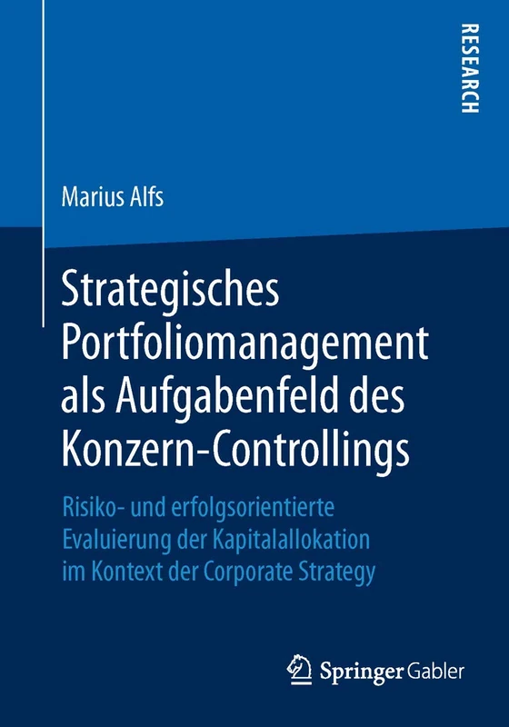 Strategisches Portfoliomanagement als Aufgabenfeld des Konzern-Controllings: Risiko- und erfolgsorientierte Evaluierung der Kapitalallokation im Kontext der Corporate Strategy