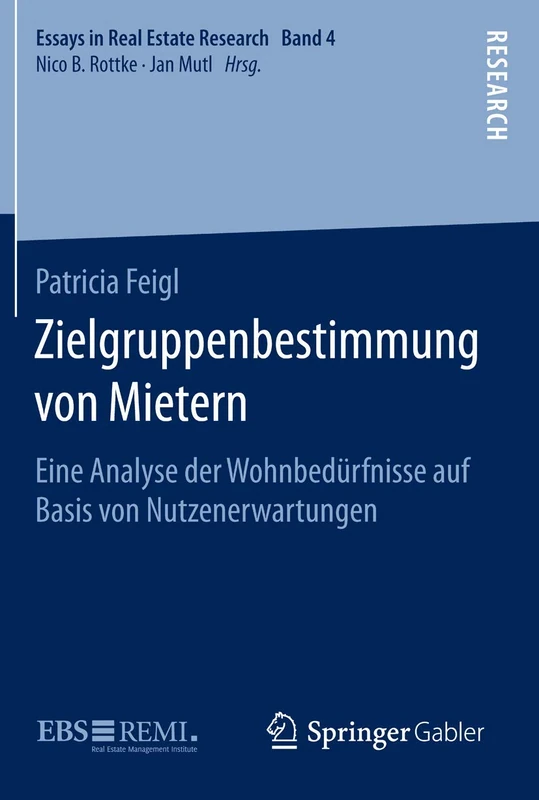 Zielgruppenbestimmung von Mietern: Eine Analyse der Wohnbedürfnisse auf Basis von Nutzenerwartungen (Essays in Real Estate Research)