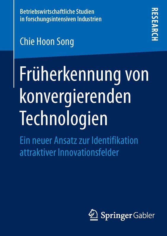 Früherkennung von konvergierenden Technologien: Ein neuer Ansatz zur Identifikation attraktiver Innovationsfelder (Betriebswirtschaftliche Studien in forschungsintensiven Industrien)