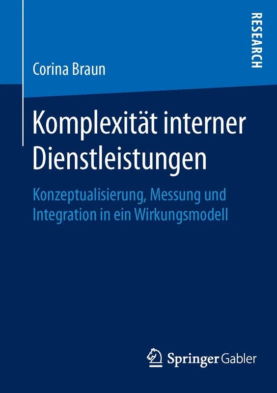 Komplexität interner Dienstleistungen: Konzeptualisierung, Messung und Integration in ein Wirkungsmodell