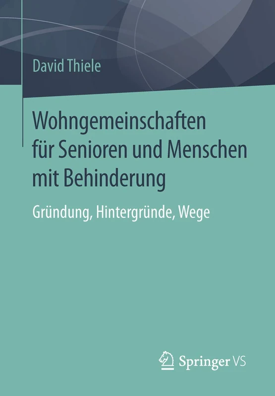 Wohngemeinschaften für Senioren und Menschen mit Behinderung: Gründung, Hintergründe, Wege