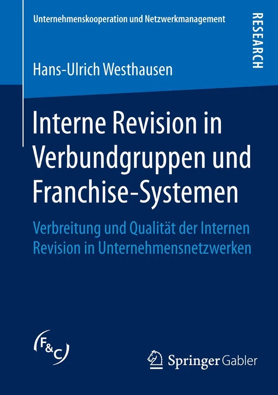 Interne Revision in Verbundgruppen und Franchise-Systemen: Verbreitung und Qualität der Internen Revision in Unternehmensnetzwerken (Unternehmenskooperation und Netzwerkmanagement)