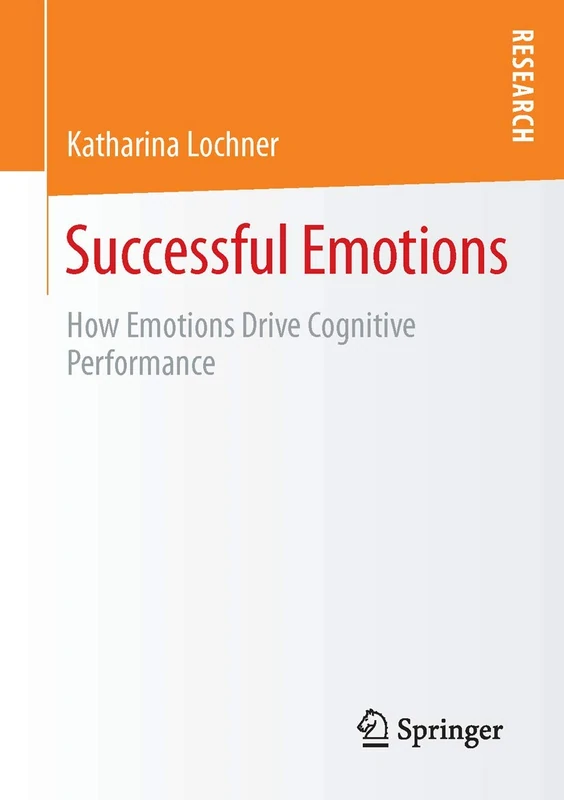 Successful Emotions: How Emotions Drive Cognitive Performance