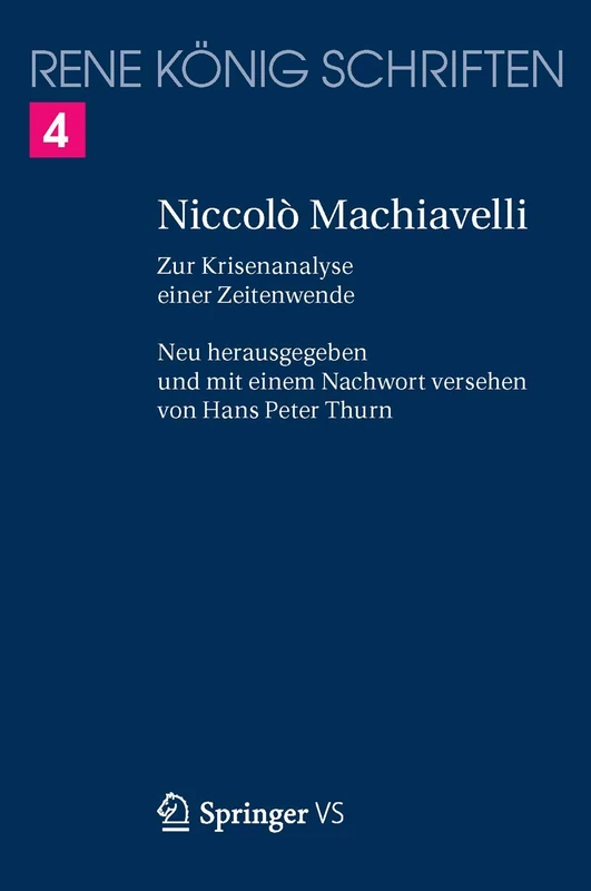 Niccolò Machiavelli: Zur Krisenanalyse einer Zeitenwende: 4 (Rene Konig Schriften. Ausgabe Letzter Hand)