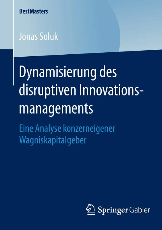 Dynamisierung des disruptiven Innovationsmanagements: Eine Analyse konzerneigener Wagniskapitalgeber (BestMasters)