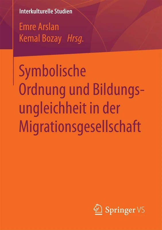 Symbolische Ordnung und Bildungsungleichheit in der Migrationsgesellschaft (Interkulturelle Studien)