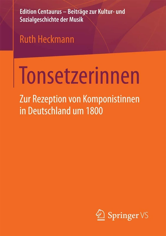 Tonsetzerinnen: Zur Rezeption von Komponistinnen in Deutschland um 1800 (Edition Centaurus – Beiträge zur Kultur- und Sozialgeschichte der Musik)