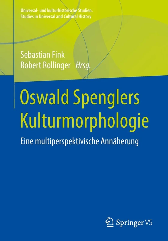 Oswald Spenglers Kulturmorphologie: Eine multiperspektivische Annäherung (Universal- und kulturhistorische Studien. Studies in Universal and Cultural History)