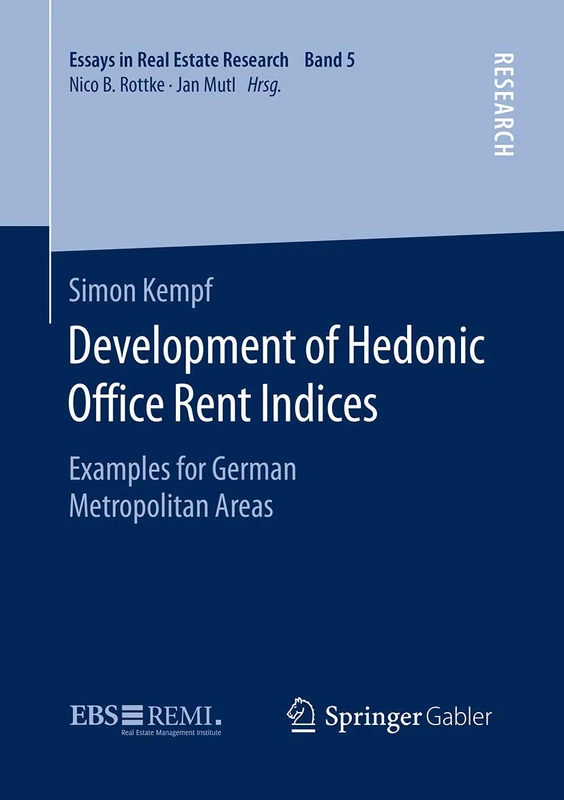 Development of Hedonic Ofﬁce Rent Indices: Examples for German Metropolitan Areas (Essays in Real Estate Research)