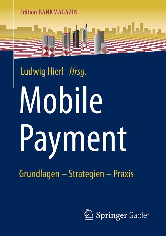 Mobile Payment: Grundlagen – Strategien – Praxis (Edition Bankmagazin)