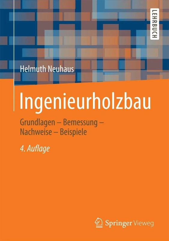 Ingenieurholzbau: Grundlagen - Bemessung - Nachweise - Beispiele