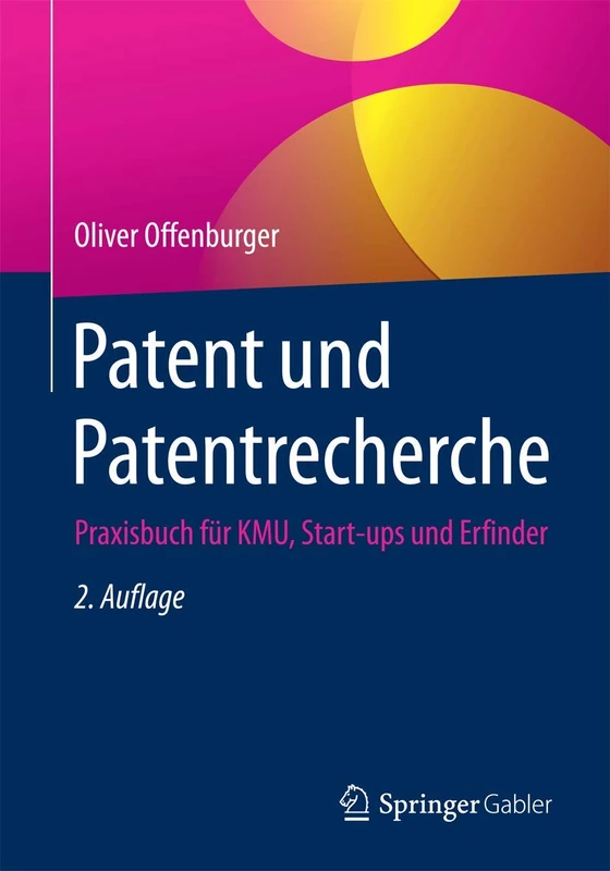 Patent und Patentrecherche: Praxisbuch für KMU, Start-ups und Erfinder