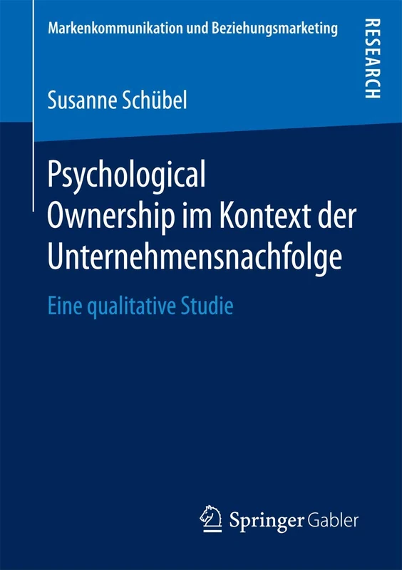 Psychological Ownership im Kontext der Unternehmensnachfolge: Eine qualitative Studie (Markenkommunikation und Beziehungsmarketing)