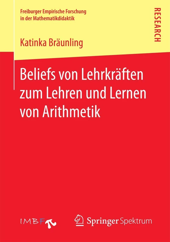 Beliefs von Lehrkräften zum Lehren und Lernen von Arithmetik (Freiburger Empirische Forschung in der Mathematikdidaktik)