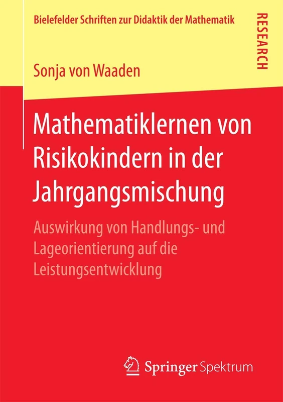 Mathematiklernen von Risikokindern in der Jahrgangsmischung: Auswirkung von Handlungs- und Lageorientierung auf die Leistungsentwicklung: 3 (Bielefelder Schriften zur Didaktik der Mathematik, 3)