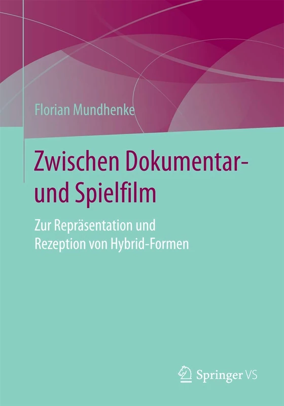 Zwischen Dokumentar- und Spielfilm: Zur Repräsentation und Rezeption von Hybrid-Formen