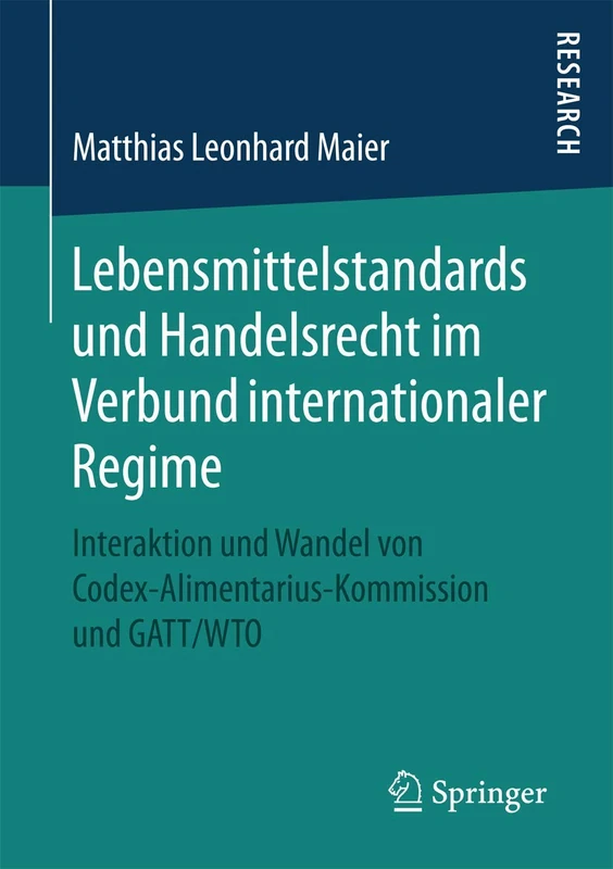 Lebensmittelstandards und Handelsrecht im Verbund internationaler Regime: Interaktion und Wandel von Codex-Alimentarius-Kommission und GATT/WTO