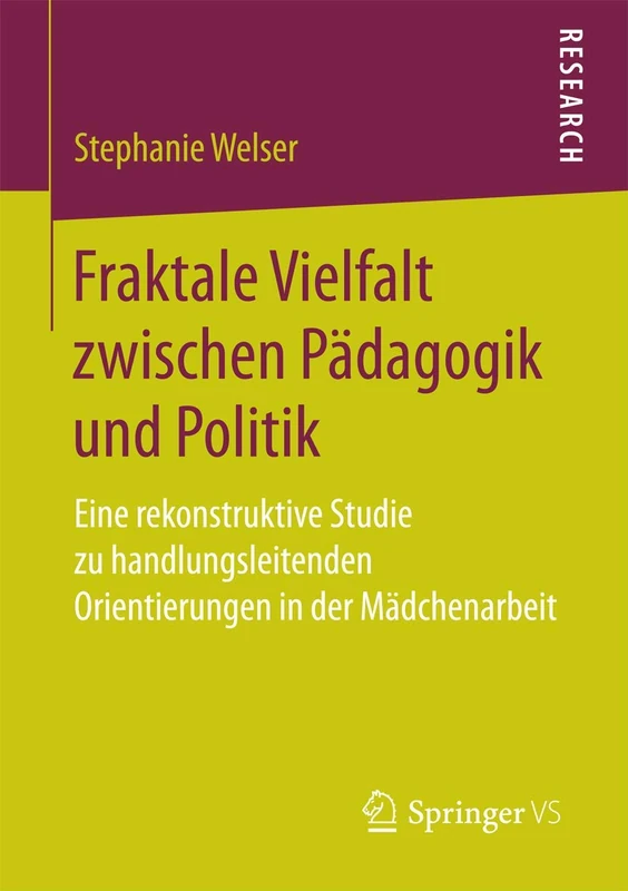 Fraktale Vielfalt zwischen Pädagogik und Politik: Eine rekonstruktive Studie zu handlungsleitenden Orientierungen in der Mädchenarbeit
