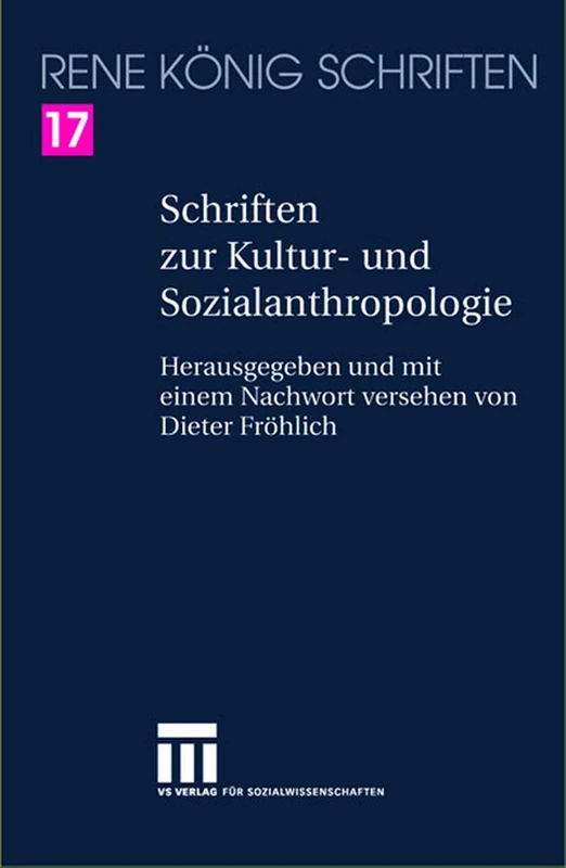 Schriften zur Kultur- und Sozialanthropologie: 17 (Rene Konig Schriften. Ausgabe Letzter Hand)