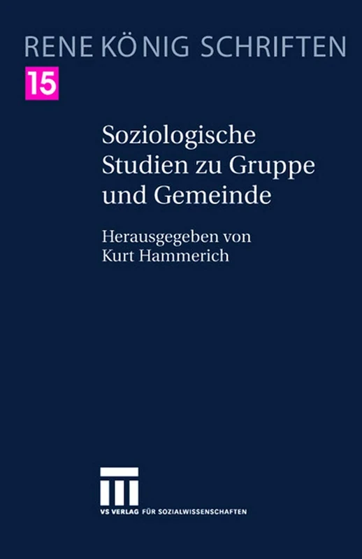 Soziologische Studien zu Gruppe und Gemeinde: 15 (Ren K Nig Schriften. Ausgabe Letzter Hand)