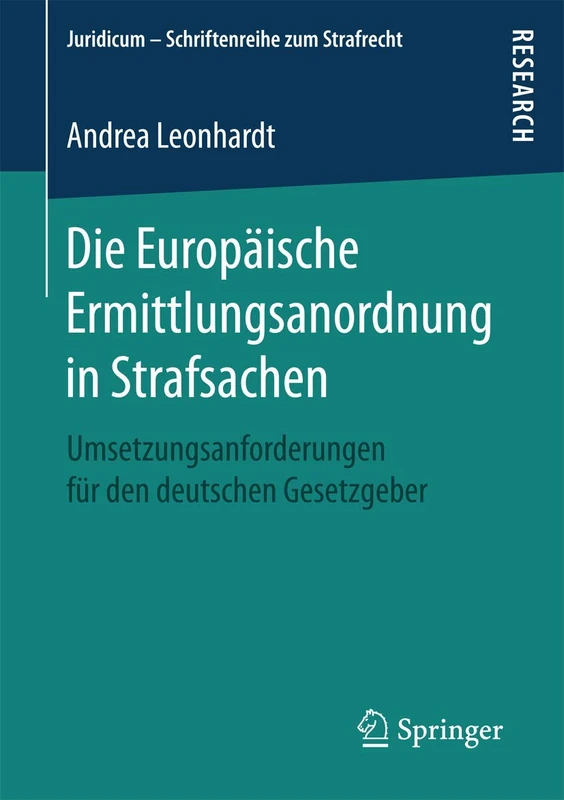 Die Europäische Ermittlungsanordnung in Strafsachen: Umsetzungsanforderungen für den deutschen Gesetzgeber (Juridicum – Schriftenreihe zum Strafrecht)