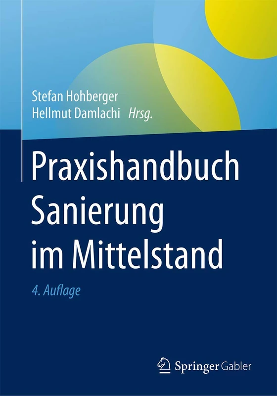 Praxishandbuch Sanierung im Mittelstand: Expansive Bis Restriktive Unternehmenssanierung, Sanierungsgutachten Und Insolvenzplan
