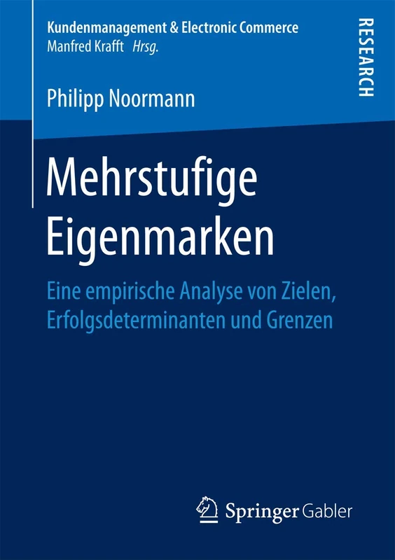 Mehrstufige Eigenmarken: Eine empirische Analyse von Zielen, Erfolgsdeterminanten und Grenzen (Kundenmanagement & Electronic Commerce)