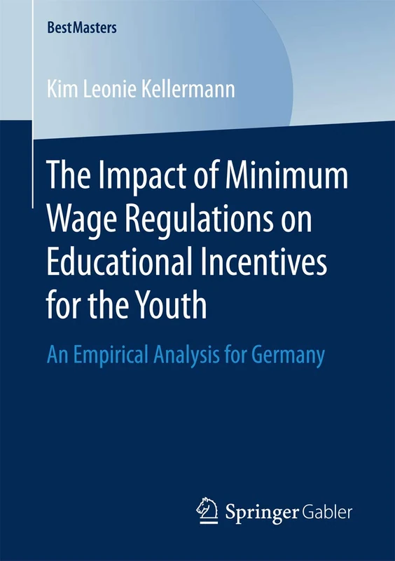 The Impact of Minimum Wage Regulations on Educational Incentives for the Youth: An Empirical Analysis for Germany (BestMasters)