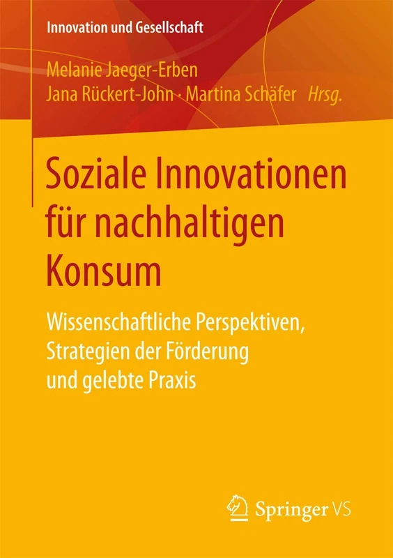 Soziale Innovationen für nachhaltigen Konsum: Wissenschaftliche Perspektiven, Strategien der Förderung und gelebte Praxis (Innovation und Gesellschaft)