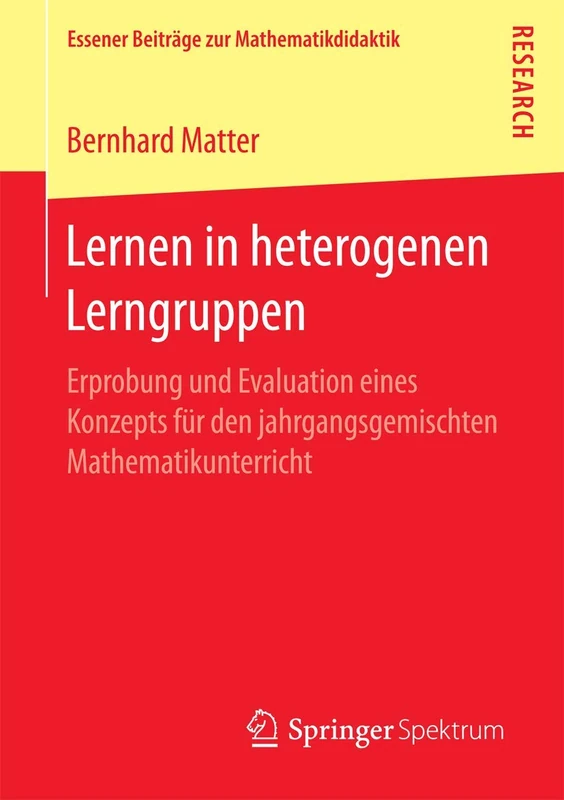 Lernen in heterogenen Lerngruppen: Erprobung und Evaluation eines Konzepts für den jahrgangsgemischten Mathematikunterricht (Essener Beiträge zur Mathematikdidaktik)