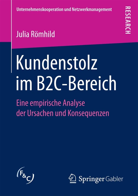 Kundenstolz im B2C-Bereich: Eine empirische Analyse der Ursachen und Konsequenzen (Unternehmenskooperation und Netzwerkmanagement)