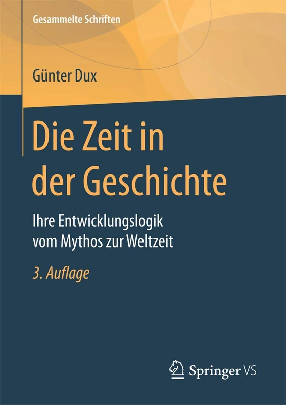 Die Zeit in der Geschichte: Ihre Entwicklungslogik vom Mythos zur Weltzeit: 4 (Gesammelte Schriften, 4)