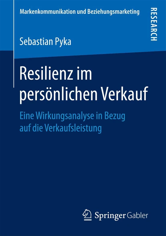 Resilienz im persönlichen Verkauf: Eine Wirkungsanalyse in Bezug auf die Verkaufsleistung (Markenkommunikation und Beziehungsmarketing)