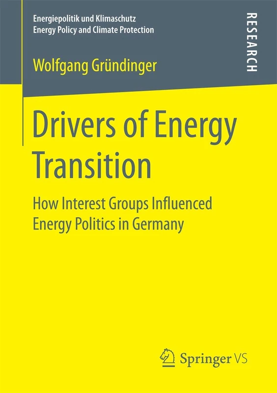 Drivers of Energy Transition: How Interest Groups Influenced Energy Politics in Germany (Energiepolitik und Klimaschutz. Energy Policy and Climate Protection)