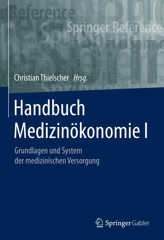 Handbuch Medizinökonomie I: Grundlagen und System der medizinischen Versorgung: 1