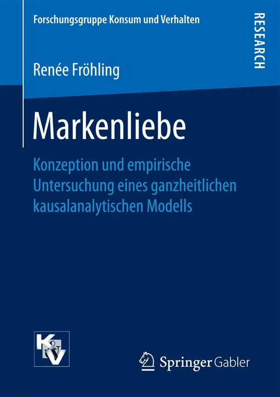 Markenliebe: Konzeption und empirische Untersuchung eines ganzheitlichen kausalanalytischen Modells (Forschungsgruppe Konsum und Verhalten)