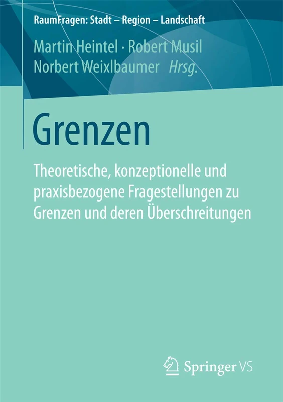 Grenzen: Theoretische, konzeptionelle und praxisbezogene Fragestellungen zu Grenzen und deren Überschreitungen (RaumFragen: Stadt – Region – Landschaft)